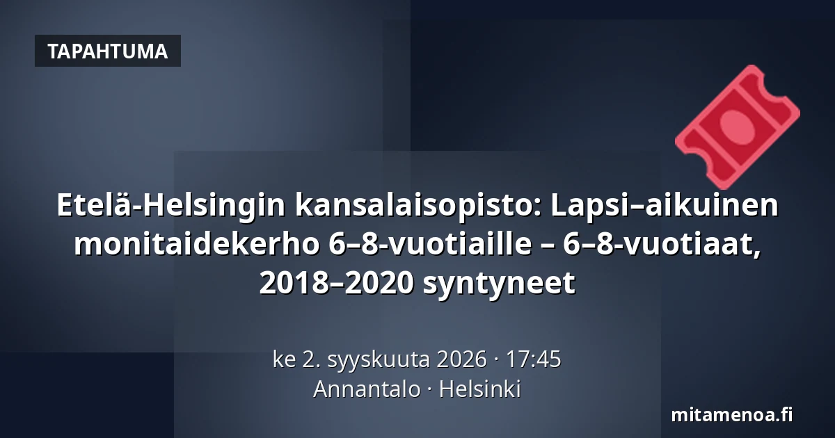 Etelä-Helsingin kansalaisopisto: Lapsi–aikuinen monitaidekerho 6–8-vuotiaille – 6–8-vuotiaat, 2018–2020 syntyneet — Annantalo, Helsinki