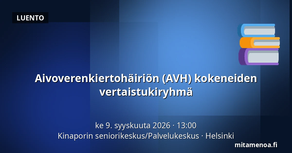 Aivoverenkiertohäiriön (AVH) kokeneiden vertaistukiryhmä — Kinaporin seniorikeskus/Palvelukeskus, Helsinki