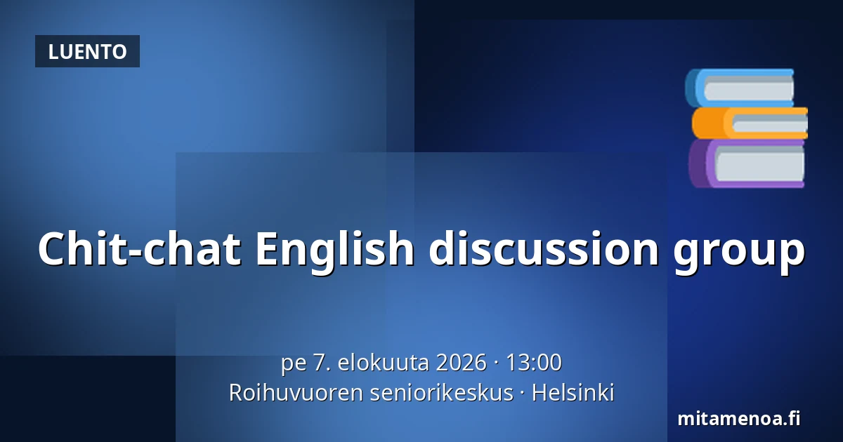 Chit-chat English discussion group — Roihuvuoren seniorikeskus, Helsinki