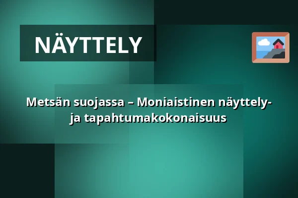 Metsän suojassa – Moniaistinen näyttely- ja tapahtumakokonaisuus — Kanneltalo, Helsinki