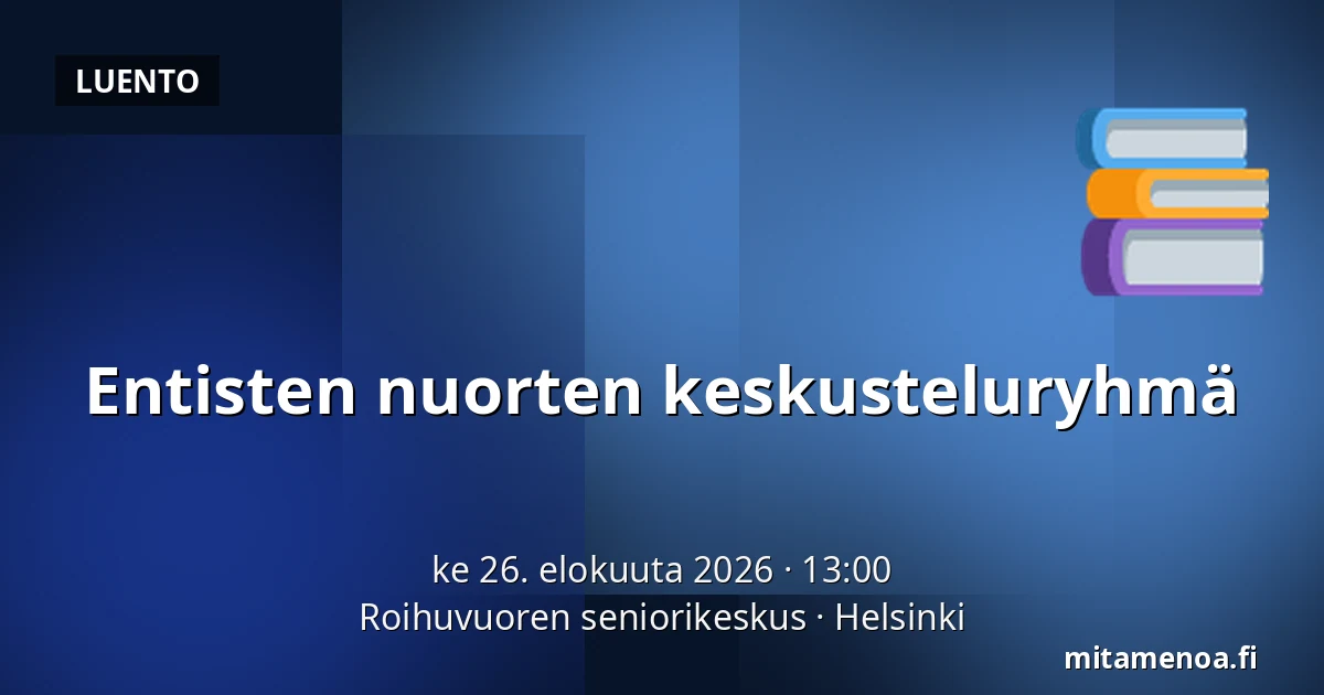 Entisten nuorten keskusteluryhmä — Roihuvuoren seniorikeskus, Helsinki
