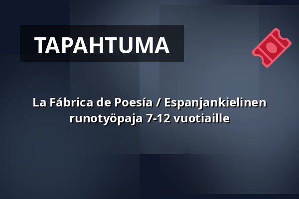 La Fábrica de Poesía / Espanjankielinen runotyöpaja 7-12 vuotiaille — Lippulaivan kirjasto, Espoo