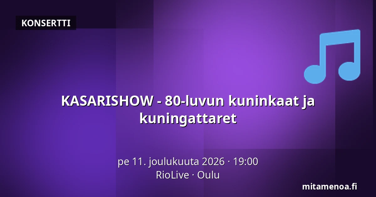 KASARISHOW - 80-luvun kuninkaat ja kuningattaret — RioLive, Oulu