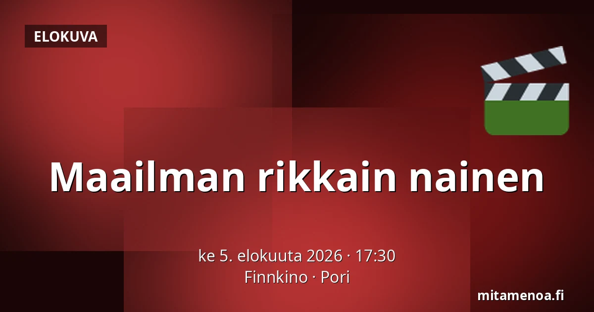 Maailman rikkain nainen — Finnkino, Pori