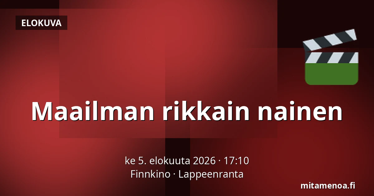 Maailman rikkain nainen — Finnkino, Lappeenranta