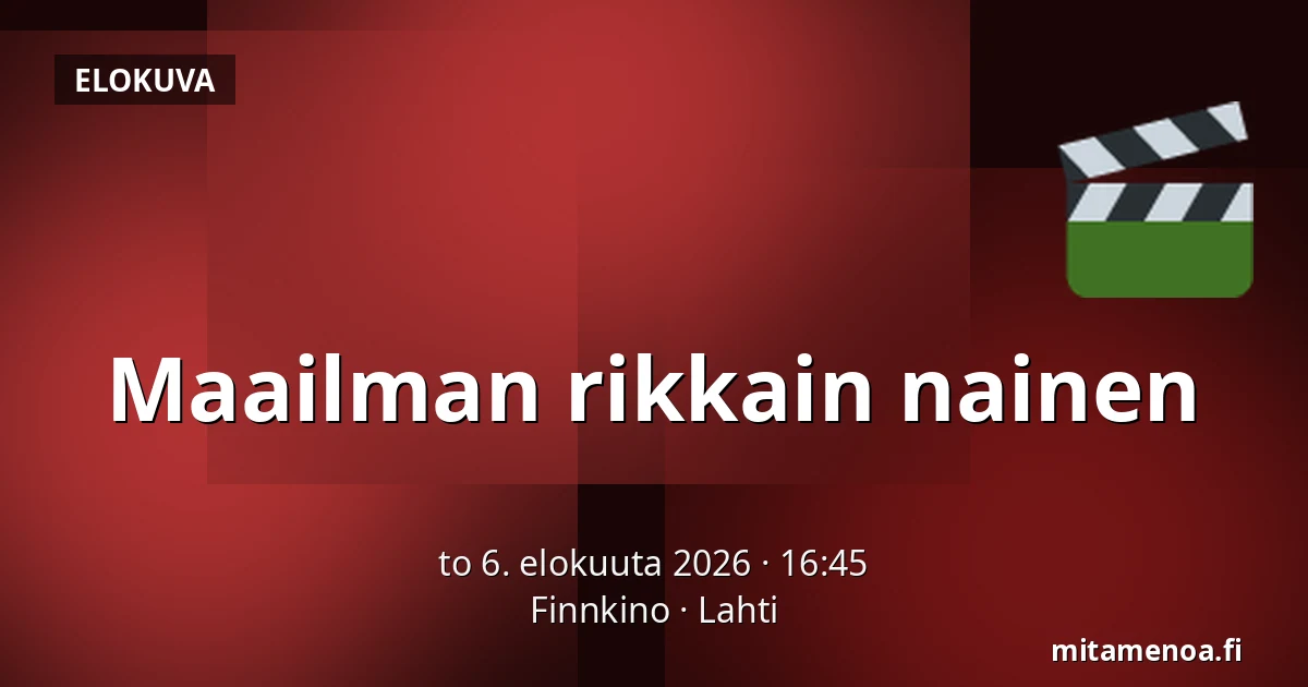 Maailman rikkain nainen — Finnkino, Lahti