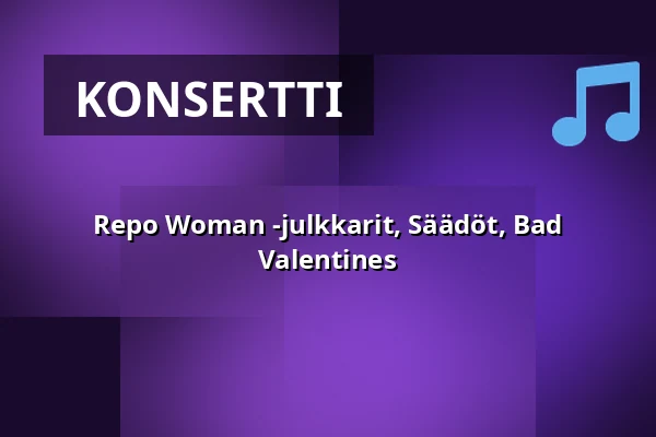 Repo Woman -julkkarit, Säädöt, Bad Valentines — Kuudes Linja, Helsinki