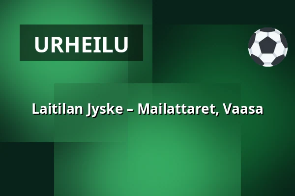 Laitilan Jyske – Mailattaret, Vaasa — Laserkeskus Areena, Laitila