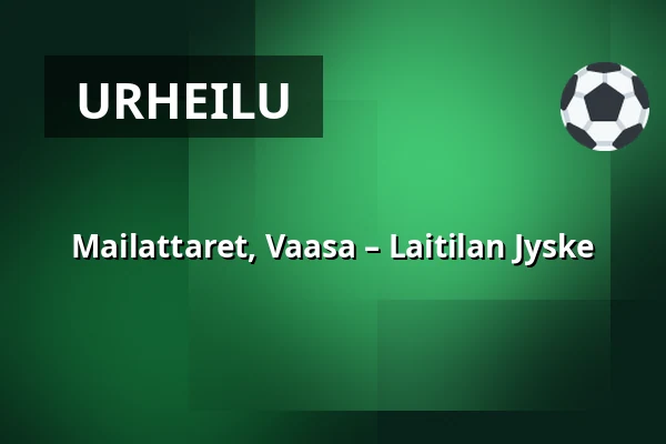 Mailattaret, Vaasa – Laitilan Jyske