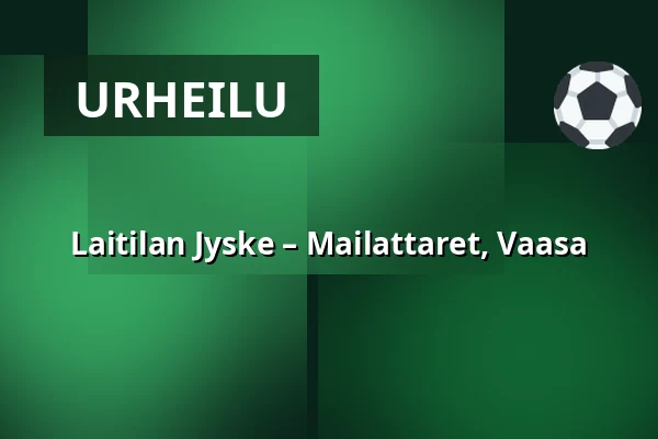 Laitilan Jyske – Mailattaret, Vaasa — Laserkeskus Areena, Laitila