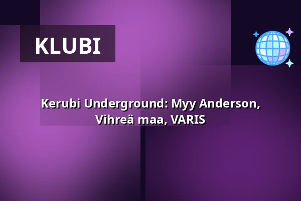 Kerubi Underground: Myy Anderson, Vihreä maa, VARIS — Ravintola Kerubi (sali), Joensuu