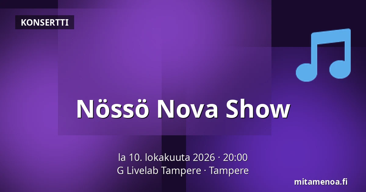Nössö Nova Show — G Livelab Tampere, Tampere