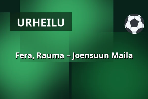 Fera, Rauma – Joensuun Maila — Buena Vista Areena, Rauma