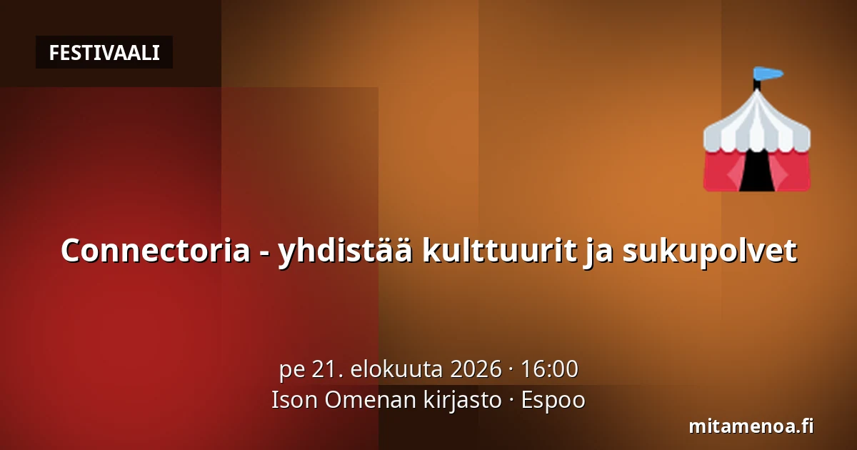 Connectoria - yhdistää kulttuurit ja sukupolvet — Ison Omenan kirjasto, Espoo