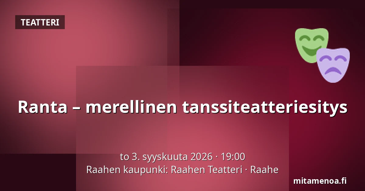 Ranta – merellinen tanssiteatteriesitys — Raahen kaupunki: Raahen Teatteri, Raahe