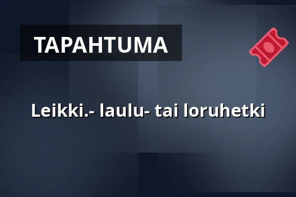 Leikki.- laulu- tai loruhetki — Leikkipuisto Kesanto, Helsinki