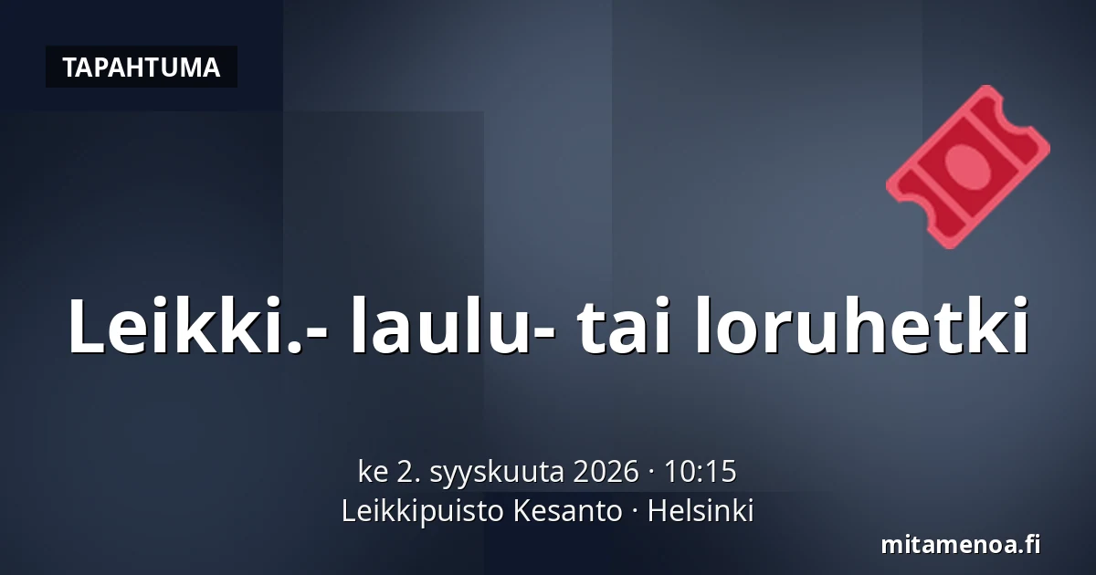 Leikki.- laulu- tai loruhetki — Leikkipuisto Kesanto, Helsinki
