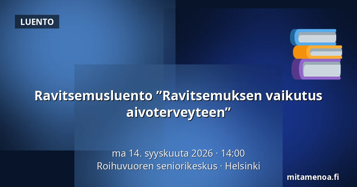 Ravitsemusluento ”Ravitsemuksen vaikutus aivoterveyteen” — Roihuvuoren seniorikeskus, Helsinki