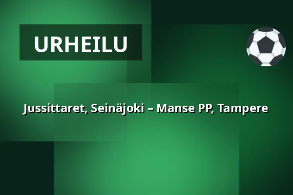 Jussittaret, Seinäjoki – Manse PP, Tampere — Unico Areena, Seinäjoki