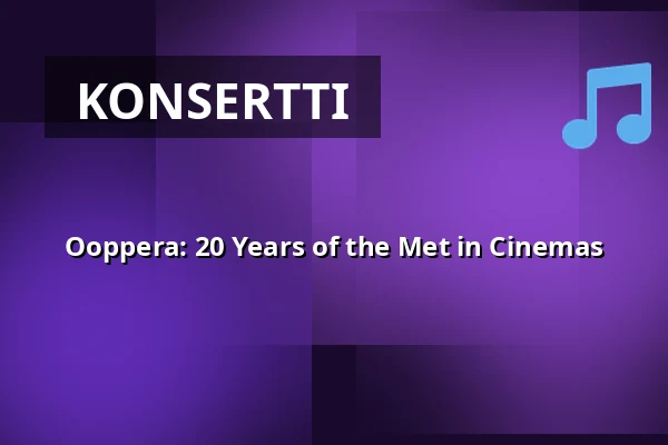 Ooppera: 20 Years of the Met in Cinemas — Finnkino, Jyväskylä