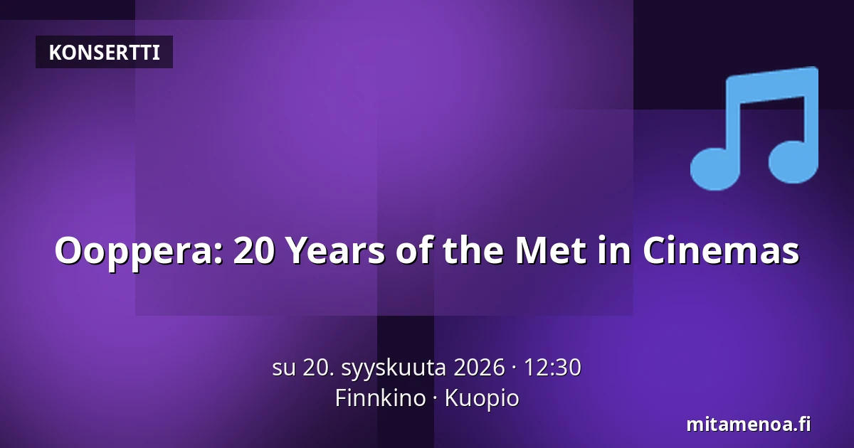Ooppera: 20 Years of the Met in Cinemas — Finnkino, Kuopio