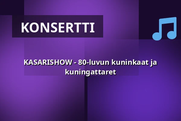 KASARISHOW - 80-luvun kuninkaat ja kuningattaret — Porin Ravirata, Pori