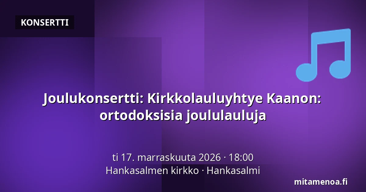 Joulukonsertti: Kirkkolauluyhtye Kaanon: ortodoksisia joululauluja — Hankasalmen kirkko, Hankasalmi
