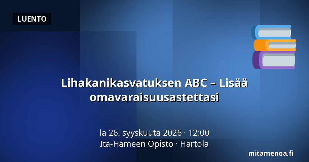 Lihakanikasvatuksen ABC – Lisää omavaraisuusastettasi — Itä-Hämeen Opisto, Hartola