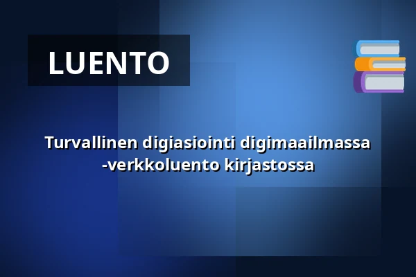 Turvallinen digiasiointi digimaailmassa -verkkoluento kirjastossa — sysmän kunnankirjasto, Sysmä