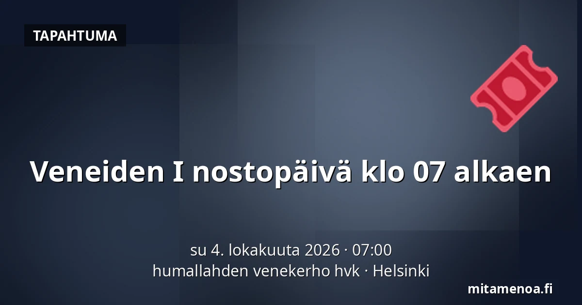 Veneiden I nostopäivä klo 07 alkaen — humallahden venekerho hvk, Helsinki