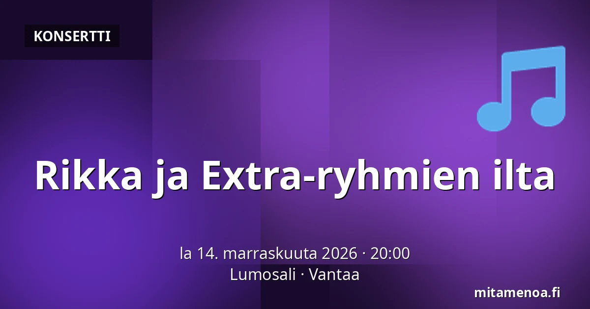 Rikka ja Extra-ryhmien ilta — Lumosali, Vantaa