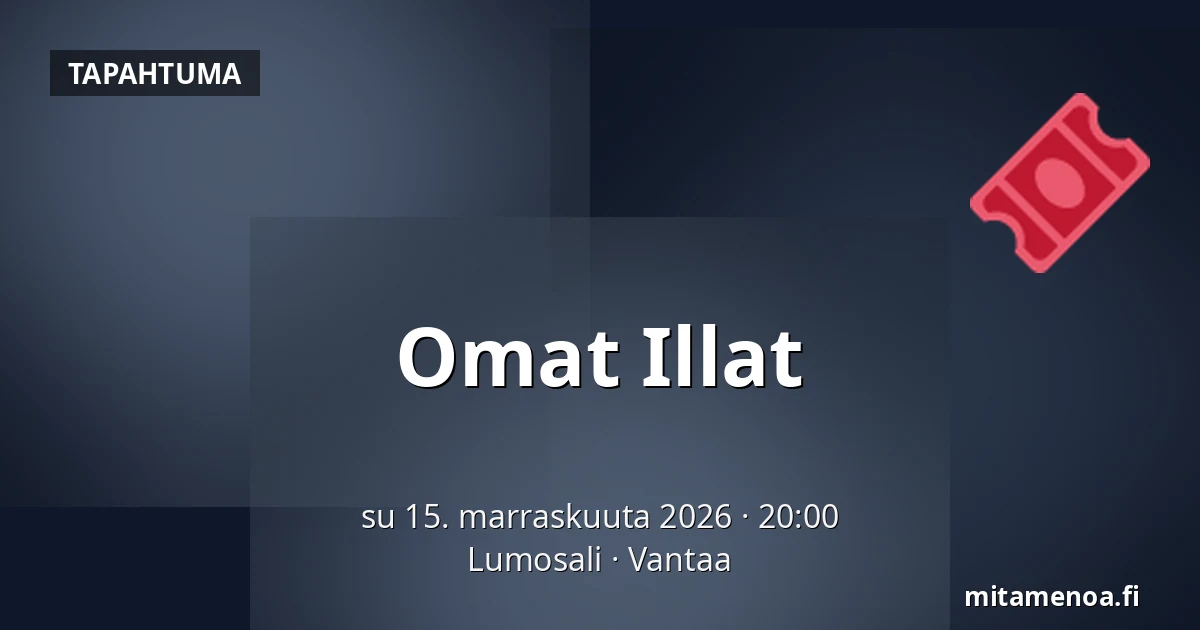 Omat Illat — Lumosali, Vantaa