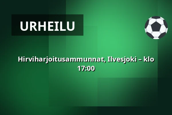 Hirviharjoitusammunnat, Ilvesjoki – klo 17:00 — sotkan erähovi, Kauhajoki