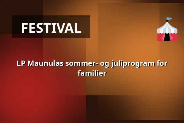 LP Maunulas sommer- og juliprogram for familier — Leikkipuisto Maunula, Helsinki