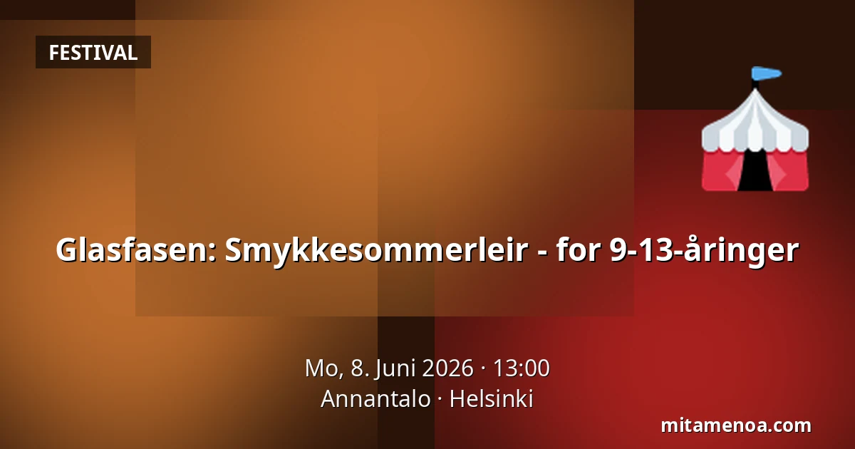Glasfasen: Smykkesommerleir - for 9-13-åringer — Annantalo, Helsinki