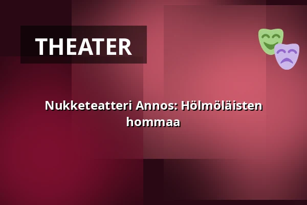 Nukketeatteri Annos: Hölmöläisten hommaa — Leikkipuisto Maunula, Helsinki