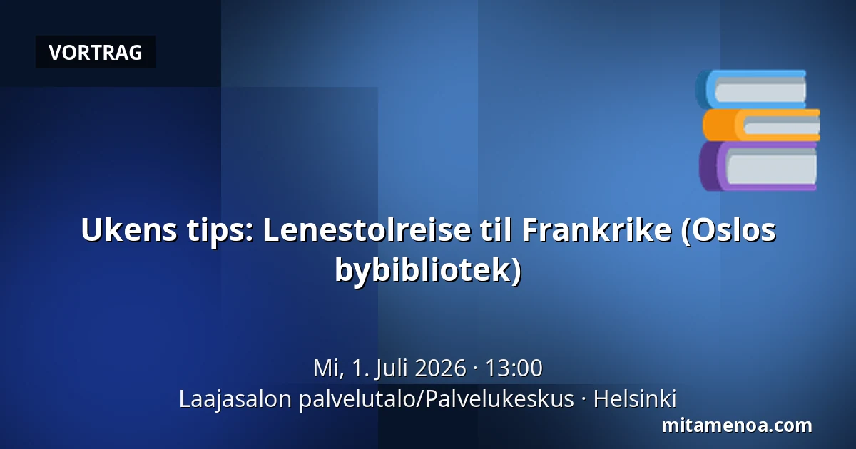 Ukens tips: Lenestolreise til Frankrike (Oslos bybibliotek) — Laajasalon palvelutalo/Palvelukeskus, Helsinki