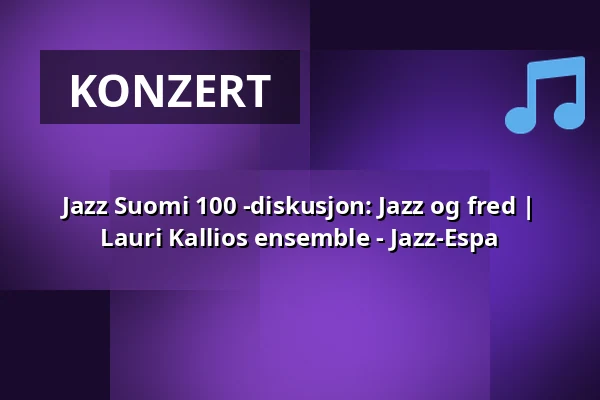 Jazz Suomi 100 -diskusjon: Jazz og fred | Lauri Kallios ensemble - Jazz-Espa — Espan lava, Helsinki