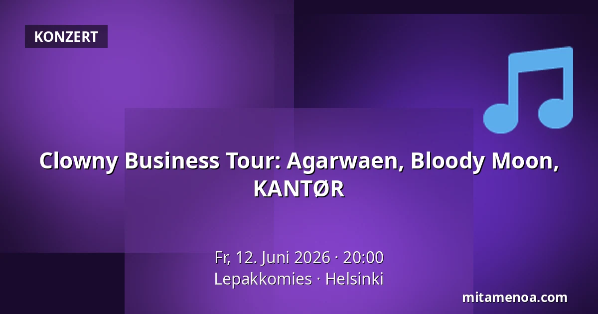 Clowny Business Tour: Agarwaen, Bloody Moon, KANTØR — Lepakkomies, Helsinki