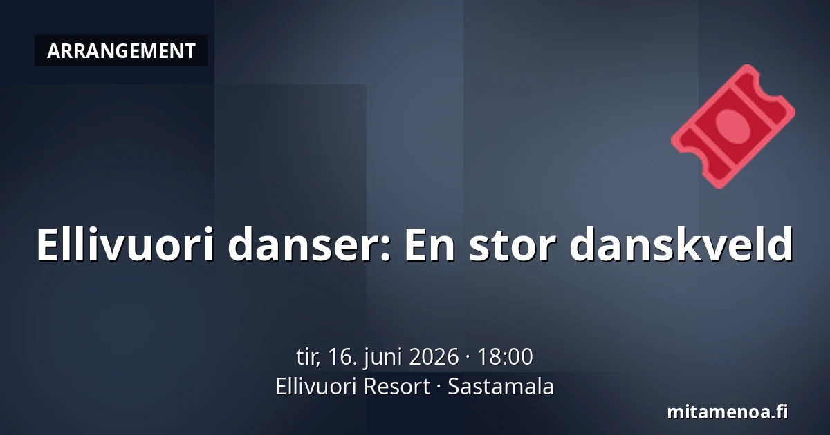 Ellivuori danser: En stor danskveld — Ellivuori Resort, Sastamala