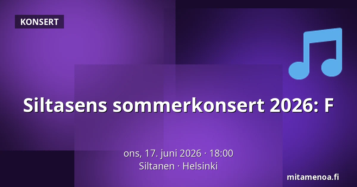 Siltasens sommerkonsert 2026: F — Siltanen, Helsinki