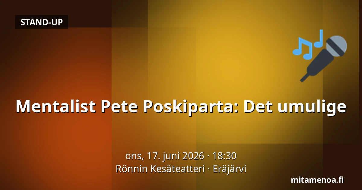 Mentalist Pete Poskiparta: Det umulige — Rönnin Kesäteatteri, Eräjärvi