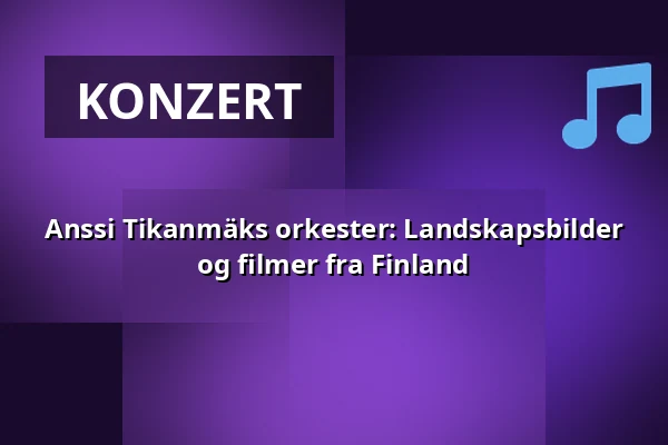 Anssi Tikanmäks orkester: Landskapsbilder og filmer fra Finland — G Livelab Tampere, Tampere