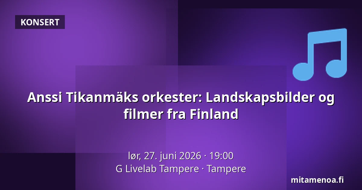 Anssi Tikanmäks orkester: Landskapsbilder og filmer fra Finland — G Livelab Tampere, Tampere