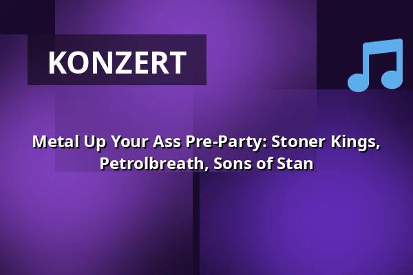 Metal Up Your Ass Pre-Party: Stoner Kings, Petrolbreath, Sons of Stan — Kuudes Linja, Helsinki