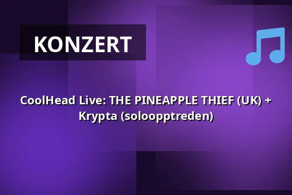 CoolHead Live: THE PINEAPPLE THIEF (UK) + Krypta (soloopptreden) — CoolHead Brew Viikki, Helsinki