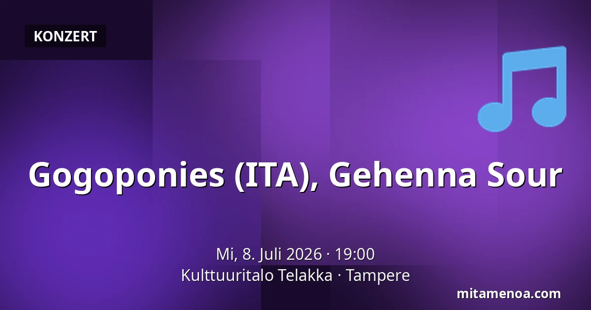 Gogoponies (ITA), Gehenna Sour — Kulttuuritalo Telakka, Tampere