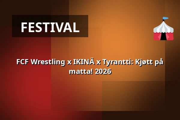 FCF Wrestling x IKINÄ x Tyrantti: Kjøtt på matta! 2026 — Ääniwalli, Helsinki