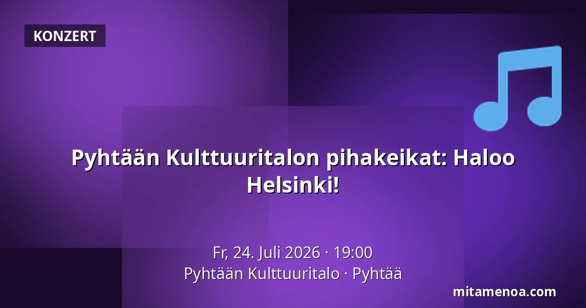 Pyhtään Kulttuuritalon pihakeikat: Haloo Helsinki! — Pyhtään Kulttuuritalo, Pyhtää