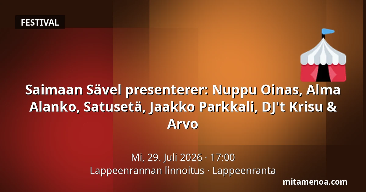 Saimaan Sävel presenterer: Nuppu Oinas, Alma Alanko, Satusetä, Jaakko Parkkali, DJ't Krisu & Arvo — Lappeenrannan linnoitus, Lappeenranta